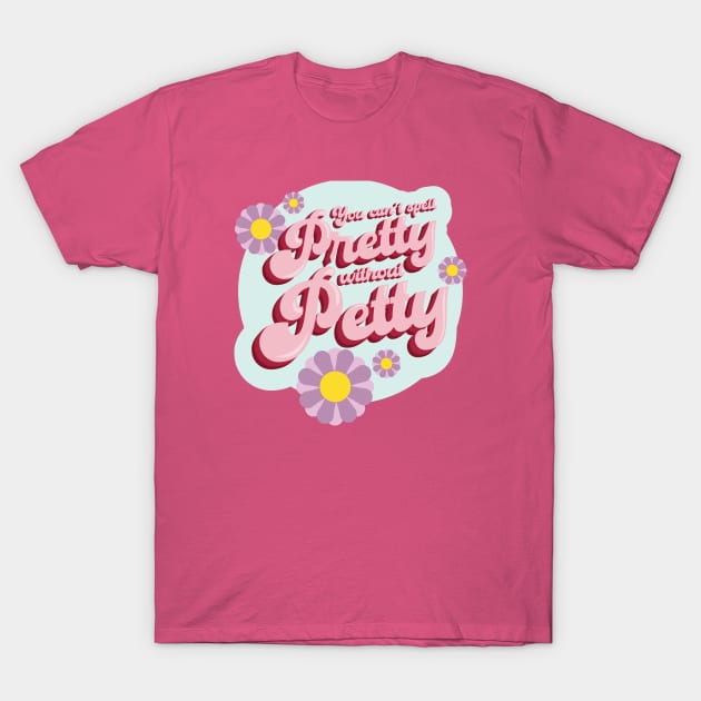 You Can't Spell Pretty Without Petty T-Shirt by LunaHarker